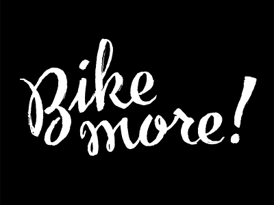Bike More! bicycle bike hand lettering lettering typography