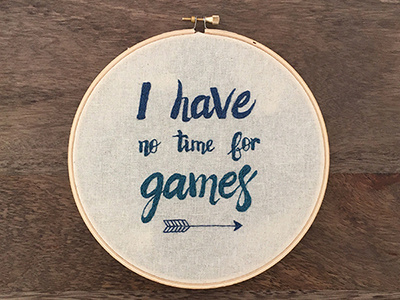 I have no time for games! embroidery