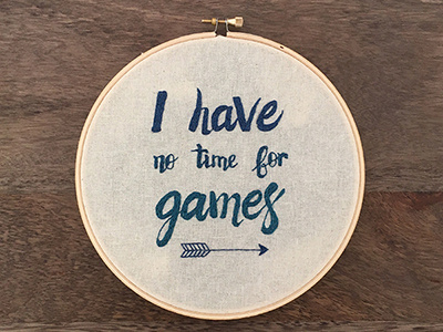 I have no time for games!