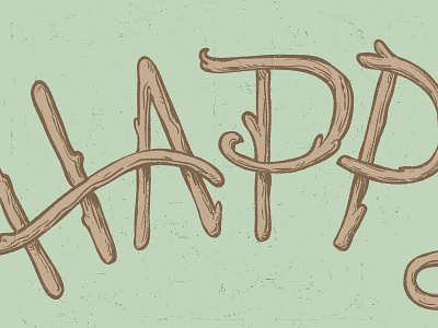 Woodsy branches hand rendered type happy nature type typography wood