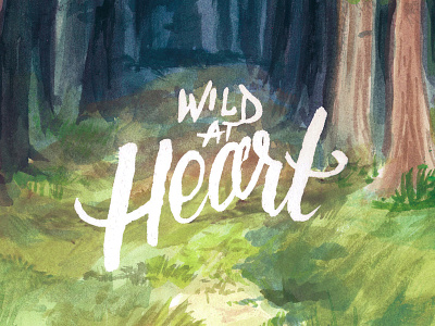 Wild At Heart forest lettering nature painting script type wild wilderness woods