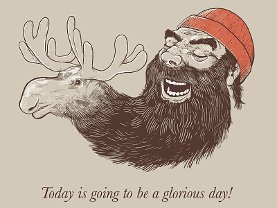 Today is going to be a glorious day! beard humor illustration lol lumberjack moose motivational nikoby