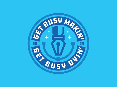 Get Busy Makin' Or Get Busy Dyin' badge badge design crest design emblem illustration logo logo design logoinspirations patch sticker typography