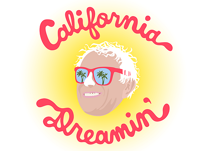 California Dreamin' Bernie bernie sanders bernie sanders for president california california dreaming digital art election feel the bern illustration lettering primary script still sanders