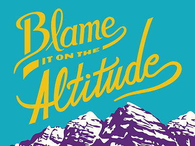 Blame It On The Altitude blame it on the altitude colorado denver design digital art digital illustration illustration lettering maroon bells mile high city rocky mountains script