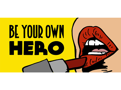 Be Your Own Hero feminism feminist graphic design illustration lipstick positive propoganda retro wpa