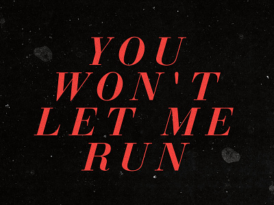 You Won't Let Me Run