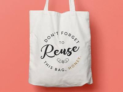 Don’t forget to reuse this bag, honey. branding design identity logo mock up reusable sustainable