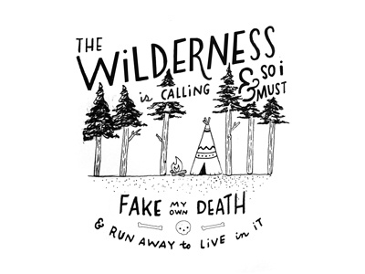 The Wilderness is calling... And so I must go