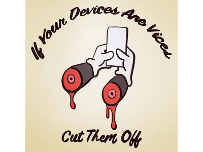 "If Your Devices Are Vices Cut Them Off" 07 addiction blood cartoon hands illustration pencil technology white gloves
