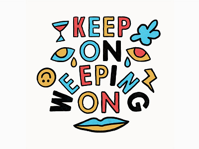Keep On Weeping On illustration keep on keepin on primary colors sad typography typography design weeping