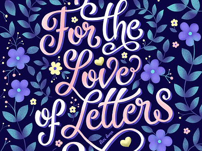 For the Love of Letters botanical design floral art flowers illustration ipad pro lettering procreate script lettering type typography vibrant colors