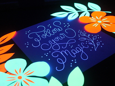 Follow your Magic calligraphy calligraphy and lettering artist flowers glow in the dark lettering art uv light vibrant colors