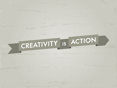 Creativity is Action.