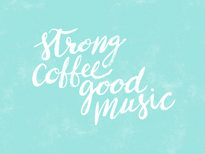 Strong Coffee, Good Music brush lettering coffee lettering monday motivation music