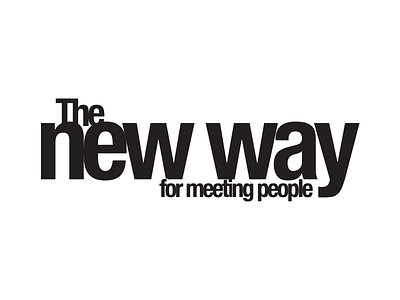 The new way for meeting people all black bw letter new slogan tipo type way white