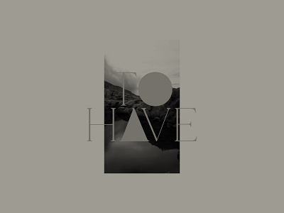 To Have To Hold art art direction artwork black and white graphic design mountains photogallery photography serif fonts typeface typography