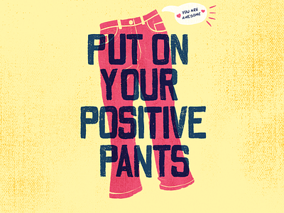 Put On Your Positive Pants cute happy lettered lettering overprint pants pink positive positivity poster saying sayings selfcare selflove sticker yellow