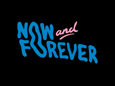 Now and Forever graphic design now and forever