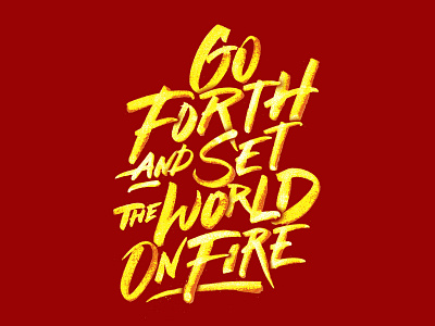 Go Forth and Set the World on Fire handlettering script tshirt design typography