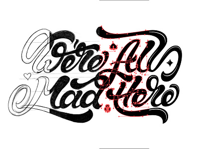 We're All Mad Here Tattoo artist branding calligraphy client hand lettering lettering script tattoo type design typography