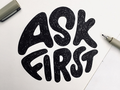 Ask First calligraphy hand lettering illustration lettering micron moleskin rotring sketch texture type design typography wip