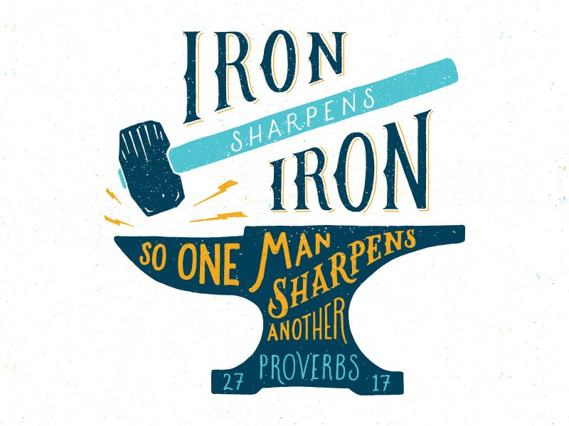 Iron Sharpens Iron by Chris Wright on Dribbble