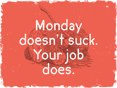 Monday doesn't suck... Just get free font ;)