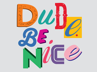 Dude Be Nice dude be nice inspiration kindness message phrase quote typography typography art typography design