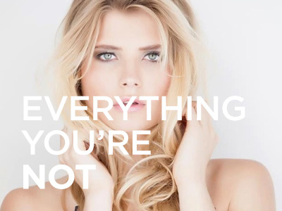 Everything you're not