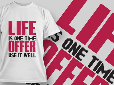 Life is one time offer use it well t-shirt design