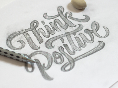 Think Positive WIP custom handmade lettering paper pencil positive sketch think typography