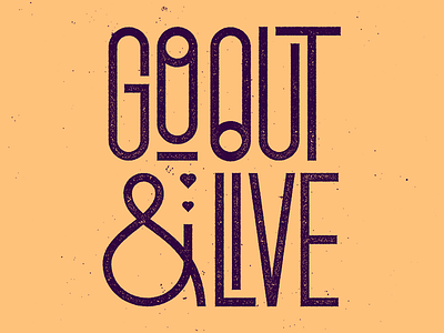 Go Out & Live custom grunge lettering life live type typography vector
