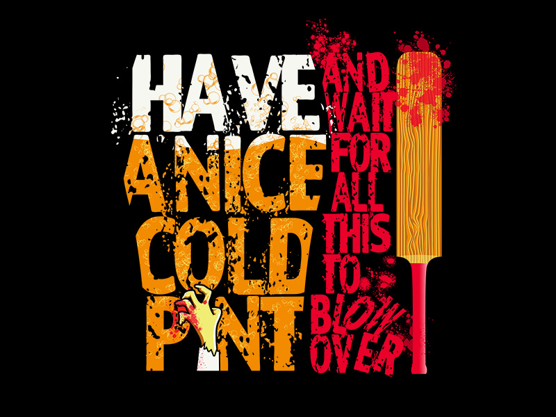 Have a Nice Cold Pint... pint shaun of the dead simple graphics illustration vector design typography