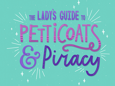 The Lady’s Guide to Petticoats and Piracy book book cover book cover design book cover lettering custom lettering hand lettering illustration lettering