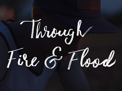 Through Fire & Flood fire and flood hand drawn lettering marker sharpie typography