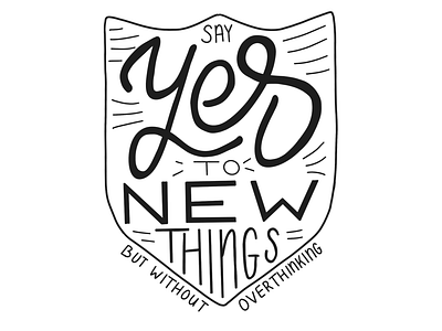Yes to new things without overthinking daily dailydraw dailydrawing hand lettering illustration lettering say yes sheild