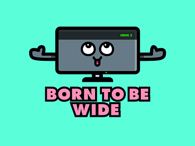 Born To Be Wide