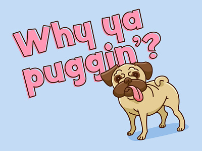 Why Ya Puggin'? (20 minute sketch) 20 minute sketch cartoon dog illustration pug tongue vector