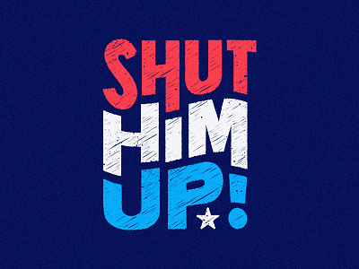 Shut Him Up 2020 america biden democracy election politics type typography usa vote