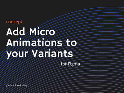 Add Micro Animation to yours Variants. Concept.