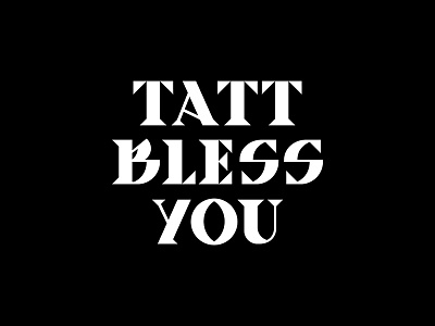 TATT BLESS YOU / logo branding design font graphic design logo logofolio logotype tattoo tattoo logo typography