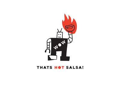 Wow Thats Hot Salsa! Robot hot robot salsa! thats wow