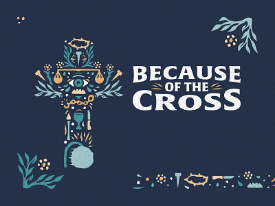 Because of The Cross custom type design easter floral flowers graphic design illustrate illustration series graphic vector art