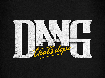 Dang, That's Dope! brush calligraphy grunge handlettering handmade letter lettering letters script texture type typography