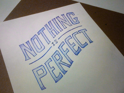 Nothing is Perfect