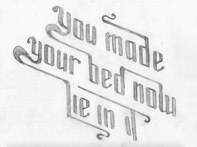 You Made Your Bed Now Lie In It hand drawn handache hatching lettering pencil sketch typographic