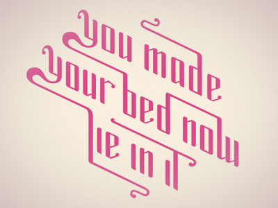You Made Your Bed asymmetrical idioms lettering magenta swash typography vectored