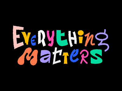 Everything Matters artwork calligraphy colour design doodle eggdoodle icon illustration lettering logo type typedesign typography