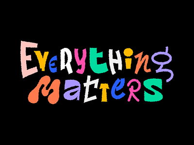 Everything Matters